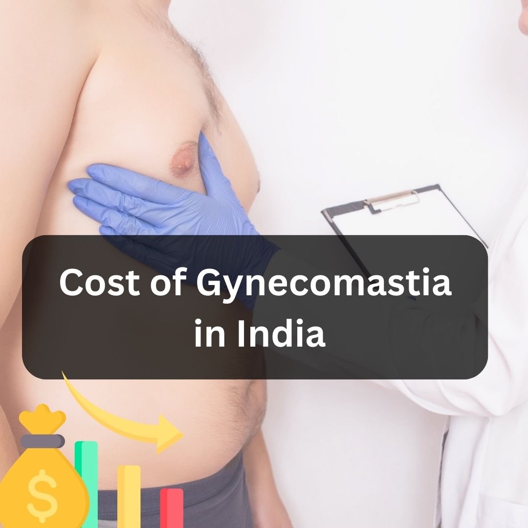 How Much Does It Cost For Gynecomastia Surgery In India