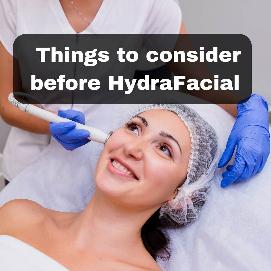 things to consider before hydrafacial in dubai