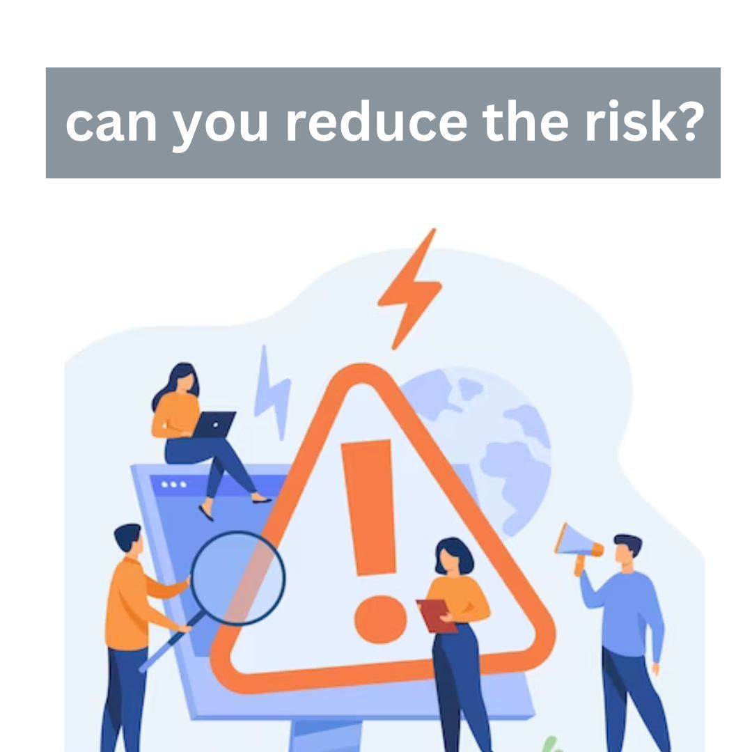  can you reduce the risk