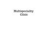 Multispeciality Clinic