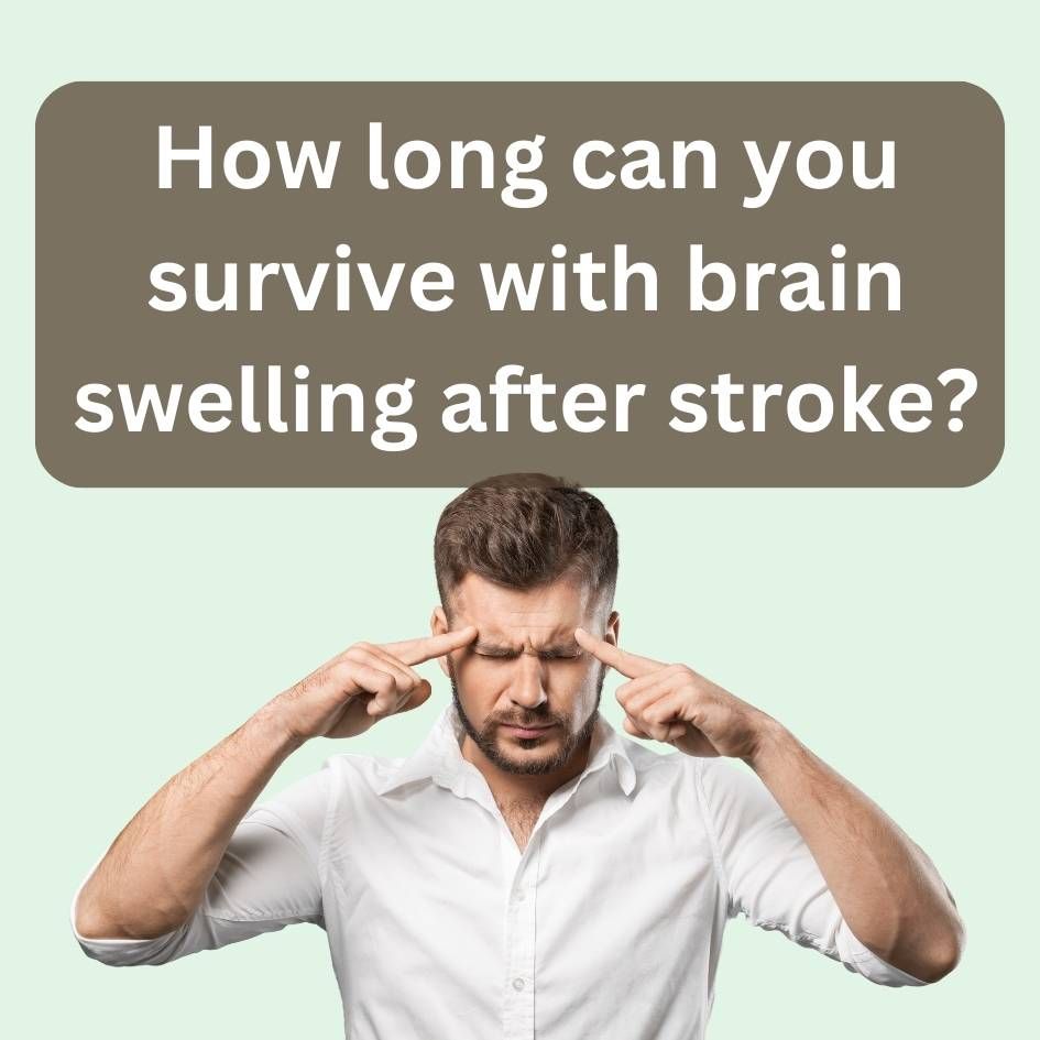 How long can you survive with brain swelling after stroke?